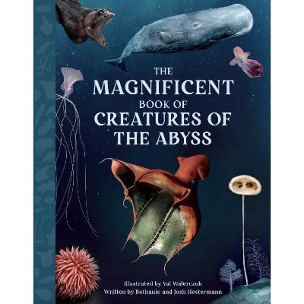 The Magnificent Book Creatures of the Abyss (Hardback) - Bethanie Hestermann